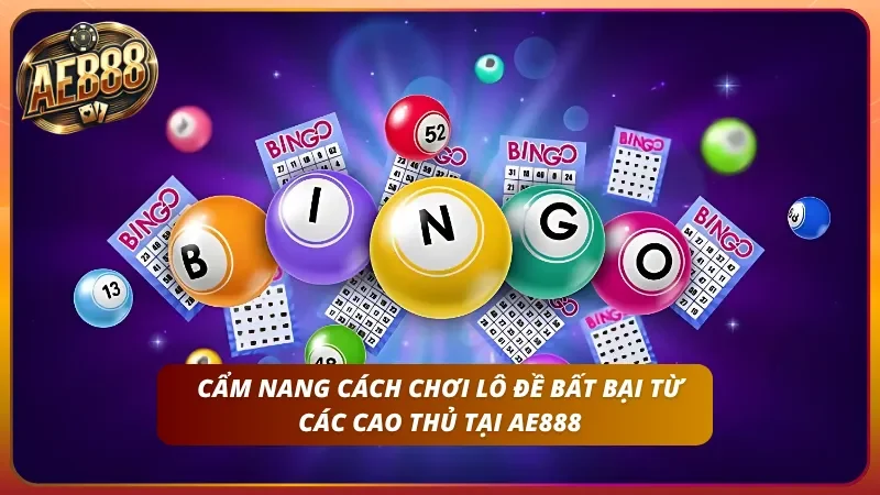 Cách Chơi Xổ Số – Hướng Dẫn Lô Đề Từ A-Z Chi Tiết Tại AE888 5 Bí kíp đánh đâu thắng đó từ cao thủ